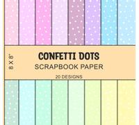 Confetti Dots Scrapbook Paper: Pastel Polka Dot Patterns, Multi Color, Decorative Craft Paper, Scrapbooking, Cardmaking, Crafts Projects - 20 Designs, Double Sided 8 x 8"
