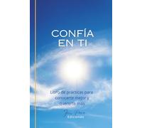Confía en ti: Libro de prácticas para conocerte mejor y quererte más (Diarios para querte más)