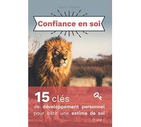 Confiance en soi: 15 clés de développement personnel pour bâtir une estime de soi à vie