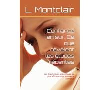 Confiance en soi : Ce que révèlent les études récentes: Les 5 techniques scientifiques les plus efficaces pour booster ta confiance (Ce que la science dit de nous)