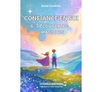 Confiance en soi et découvertes magiques: Histoires illustrées pour enfants de 5 à 9 ans - Développer l’estime de soi, comprendre ses émotions et croire en sa propre magie (Les Petits Grands Pas)