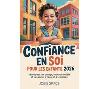 Confiance En Soi Pour Les Enfants 2026: Développer son courage, vaincre l'anxiété et s'épanouir à l'école et à la maison
