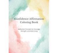 Confidence Affirmation Coloring Book: Color Your Way to Strength, Self-Belief, and Bold Inner Power