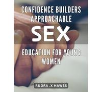 Confidence Builders: Approachable Sex Education for Young Women: Empower young women with positive self-image and sexual knowledge with Confidence Builders: An Approachable Guide to Sex Education.