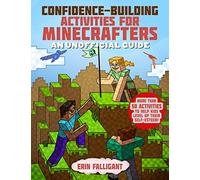 Confidence-Building Activities for Minecrafters: More Than 50 Activities to Help Kids Level Up Their Self-Esteem!