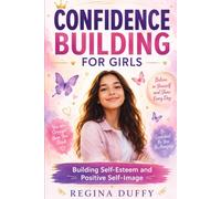 Confidence Building For Girls: Building Self-Esteem and Positive Self-Image