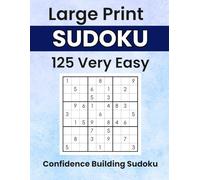 Confidence Building Sudoku: 125 Very Easy Large Print Puzzles for Beginners, Seniors, and Relaxed, Frustration-Free Solving (Sudoku With a Smile)