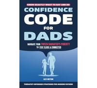 Confidence Code for Dads: Understand Your Tween Daughter During Puberty, Build Trust and Be the Dad She Still Comes To, Ages 8-12