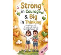 Confidence & Creative Thinking for Kids Ages 6-10: 80 Encouraging Exercises for Self-Confidence, Creative Thinking & Problem-Solving - Workbook & Activity Book (Big Feelings, Strong Kids)