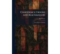 Confidence Crooks and Blackmailers: Their Ways and Methods