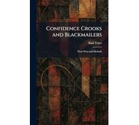 Confidence Crooks and Blackmailers: Their Ways and Methods