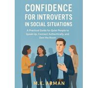 Confidence For Introverts In Social Situations: A Practical Guide for Quiet People to Speak Up, Connect Authentically, and Own the Room: 3 (Building Confidence Series)