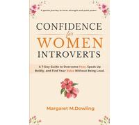 Confidence for Women Introverts: A 7-Day Guide to Overcome Fear, Speak Up Boldly, and Find Your Voice Without Being Loud