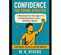 Confidence for Young Athletes: A Workbook for Kids Ages 8-12 to Build Resilience, Focus & Pride in Sports: Confidence, Focus and Lasting Growth (Sports Explained for Kids 8-12)