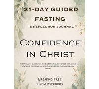 CONFIDENCE IN CHRIST:: Breaking Free From Insecurity : A 21-Day Guided Fasting & Reflection Journey (21-Day Fasting and Reflection Series)