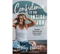 Confidence Is an Inside Job : Conquer Self-Doubt and Embrace God's View of You