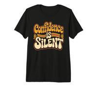Confidence is Silent Quiet Self-Belief Strength Premium T-Shirt
