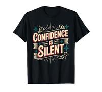 Confidence is Silent Quiet Self-Belief Strength - T-Shirt