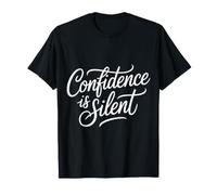 Confidence is Silent Quiet Self-Belief Strength - T-Shirt