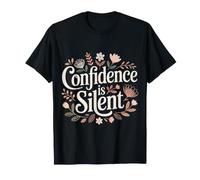 Confidence is Silent Quiet Self-Belief Strength - T-Shirt