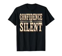 Confidence is Silent Quiet Self-Belief Strength - T-Shirt