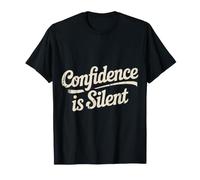 Confidence is Silent Quiet Self-Belief Strength - T-Shirt