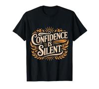 Confidence is Silent Quiet Self-Belief Strength - T-Shirt