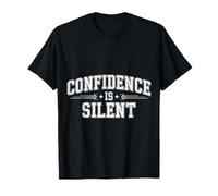 Confidence is Silent Quiet Self-Belief Strength - T-Shirt