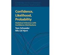 Confidence, Likelihood, Probability: Statistical Inference with Confidence Distributions: 41 (Cambridge Series in Statistical and Probabilistic Mathematics, Series Number 41)