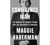 Confidence Man: The Making of Donald Trump and the Brea - Haberman, Maggie - Hardback -