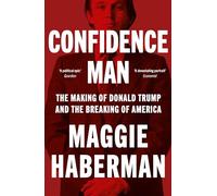 Confidence Man: The Making of Donald Trump and the Breaking of America