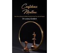 Confidence Matters : Learn How to Become Confident Anywhere, At Any Time, and with Anyone