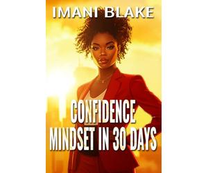 Confidence Mindset in 30 Days: Shift How You Think, Speak, and Show Up in Your Real Life