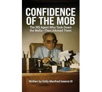 Confidence of The Mob: The IRS Agent Who Took Down the Mafia-Then Advised Them