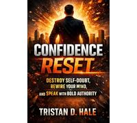 Confidence Reset: Destroy Self-Doubt, Rewire Your Mind, and Speak with Bold Authority: 1 (The Unshakeable Confidence Series)