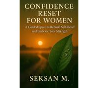 Confidence Reset for Women: A Guided Space to Rebuild Self-Belief and Embrace Your Strength