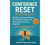 Confidence Reset Workbook: Build Lasting Confidence, Crushing Self-Doubt, and Unleashing Your True Potential | A 30-Day Guided Workbook