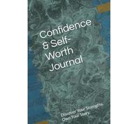 Confidence & Self-Worth Journal: Discover Your Strengths. Own Your Story.