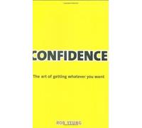 Confidence: The Art of Getting Whatever You Want by Yeung, Dr Rob [15 July 2008]