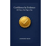 Confidence Through Evidence: 365 days, one page per day, daily prompts, short exercises, reflection questions, and clear action steps