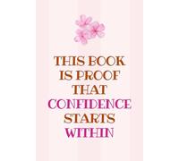 Confidence Within: A Lined Journal for Building Self-Belief, Inner Strength & Daily Empowerment: Inspirational Writing Notebook | Confidence Practice Diary | 6" x 9" Notebook