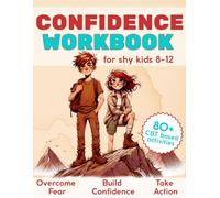 Confidence Workbook for Shy Kids 8-12: Build Self-Esteem, Overcome Fear and Take Brave Action with CBT-Based Activities (The Land of Big Feelings - CBT Adventure Series for Kids Ages 8-12)