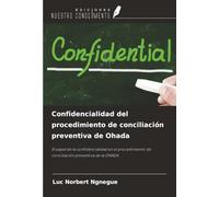 Confidencialidad del procedimiento de conciliación preventiva de Ohada: El papel de la confidencialidad en el procedimiento de conciliación preventiva de la OHADA