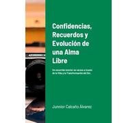Confidencias, Recuerdos y Evolución de una Alma Libre: Un recorrido interior en versos a través de la Vida y la Transformación del Ser. (ECOS POETICOS)
