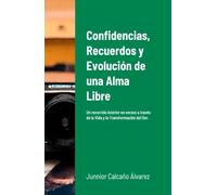Confidencias, Recuerdos y Evolución de una Alma Libre: Un recorrido interior en versos a través de la Vida y la Transformación del Ser. (ECOS POETICOS)