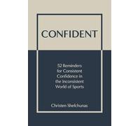 Confident: 52 Reminders for Consistent Confidence in the Inconsistent World of Sports
