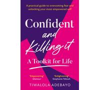 Confident and Killing It: From a certified life coach and positive psychology expert comes the new self-help guide to improving self-esteem and confidence, and setting your goals