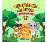 Confident Animals: A Positive Animal Affirmation Coloring Book for Kids