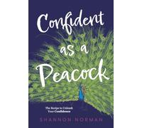 Confident as a Peacock: The Recipe to Unleash Your Confidence