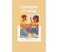 Confident at Home: Purposeful Faith, Family, and Focus